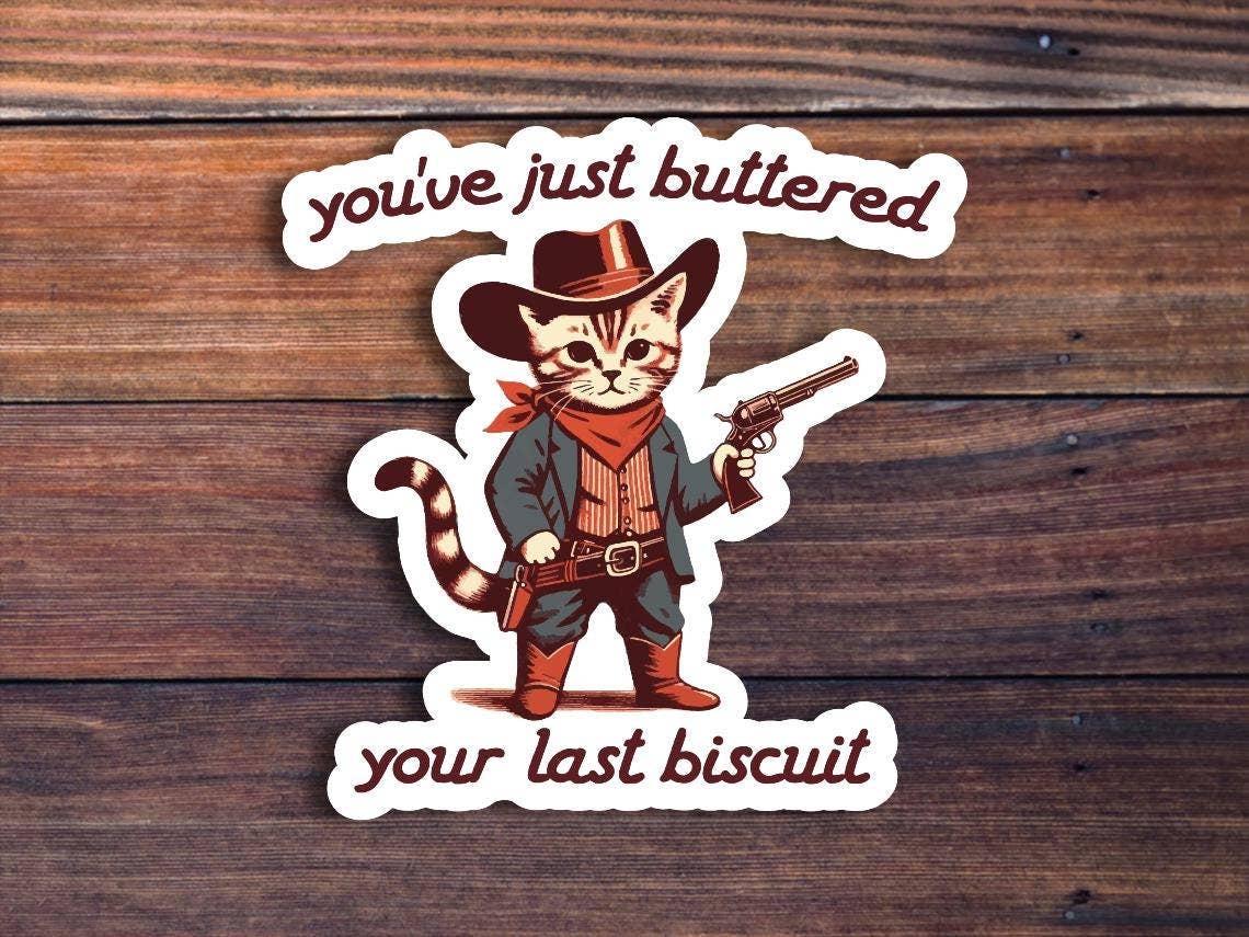 You've Just Buttered Your Last Biscuit Sticker: 2 inch