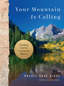 Your Mountain Is Calling Finding God in Untamed Places