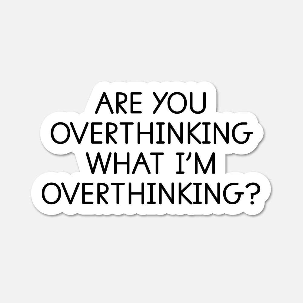 Are you overthinking what I’m overthinking Funny Quote Sticker