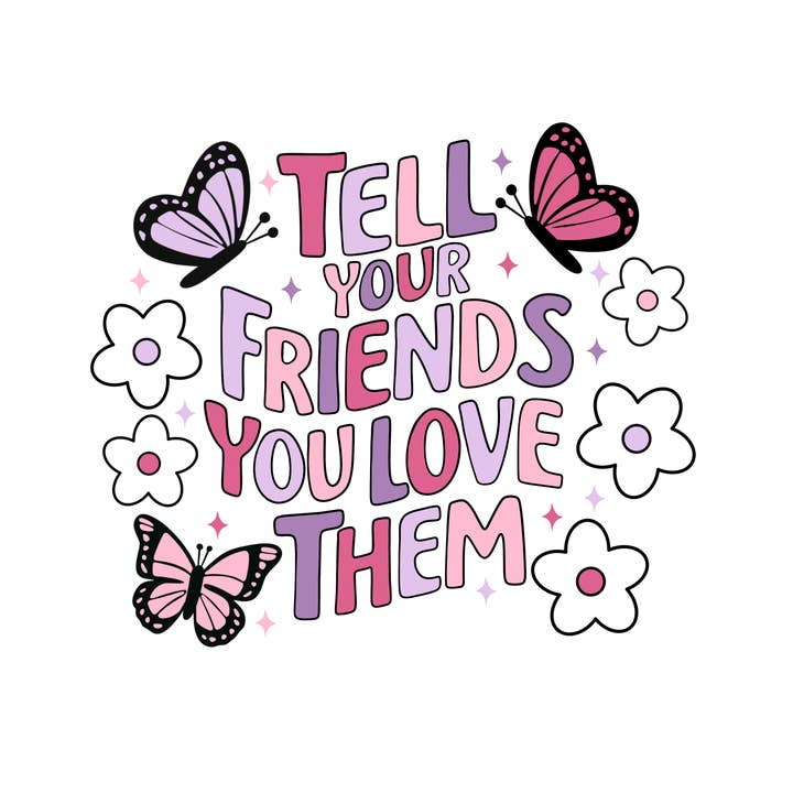 Tell Your Friends You Love Them Sticker