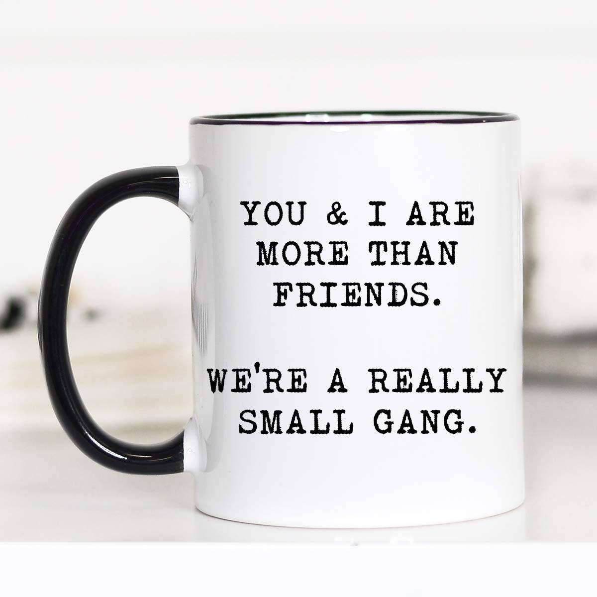 You And I Are More Than Friends Mug: 11oz
