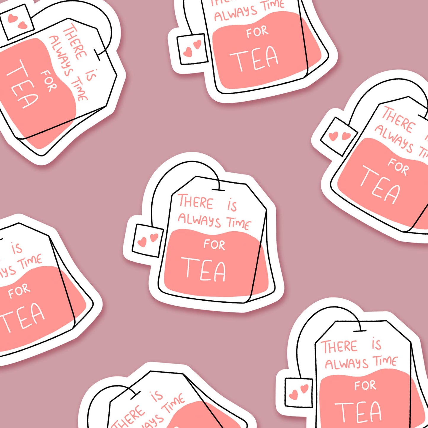 There's Always Time For Tea Teabag 2.5 x 2.5 in - Everyday