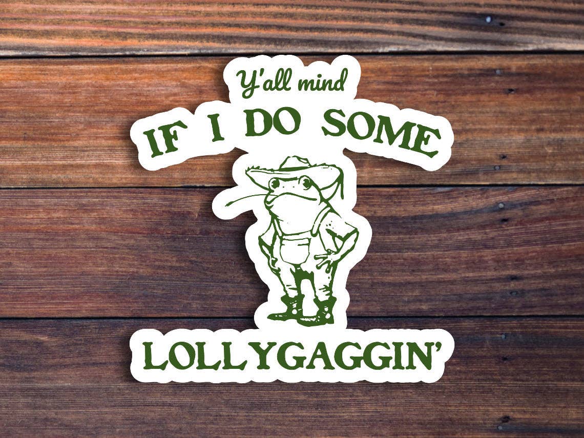 Y'all Mind If I Do Some Lollygagging Sticker: Glossy Vinyl / 2 inch