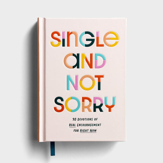 J9582 Single and Not Sorry: 90 Devotions of Real Encouragement for Right Now