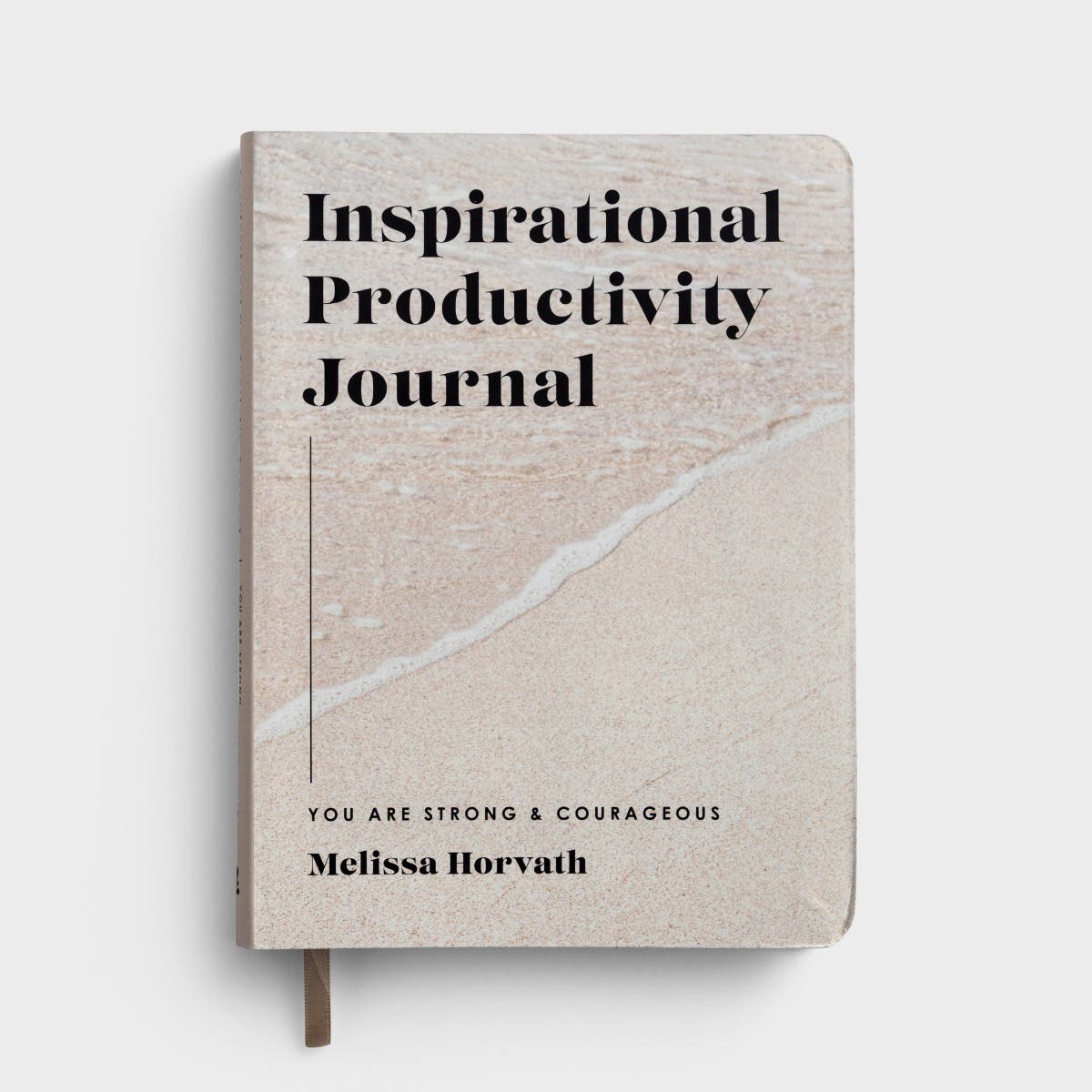 Melissa Horvath - You Are Strong & Courageous: Inspirational Productivity Journal