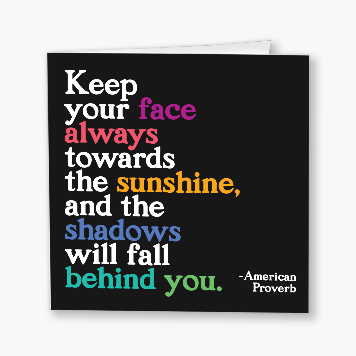 Cards - D351 - Keep Face Towards Sunshine (American Proverb)