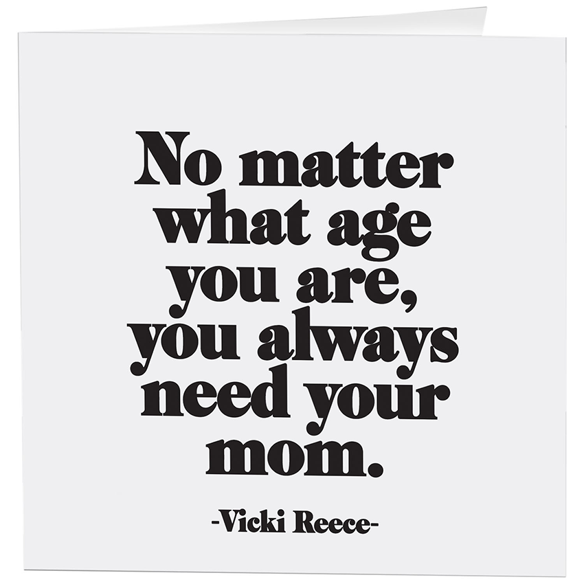 Cards - 316- Always Need Mom (Vicki Reece)