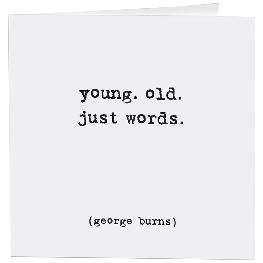 Cards - 174 - Young Old Just Words - Birthday - (G. Burns)