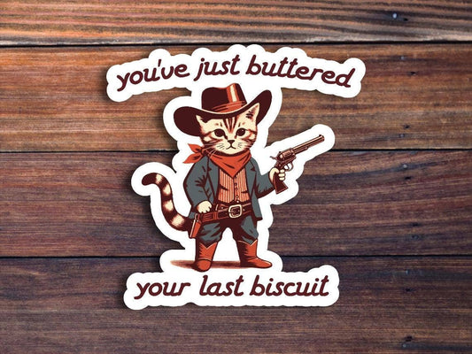 You've Just Buttered Your Last Biscuit Sticker: 2 inch