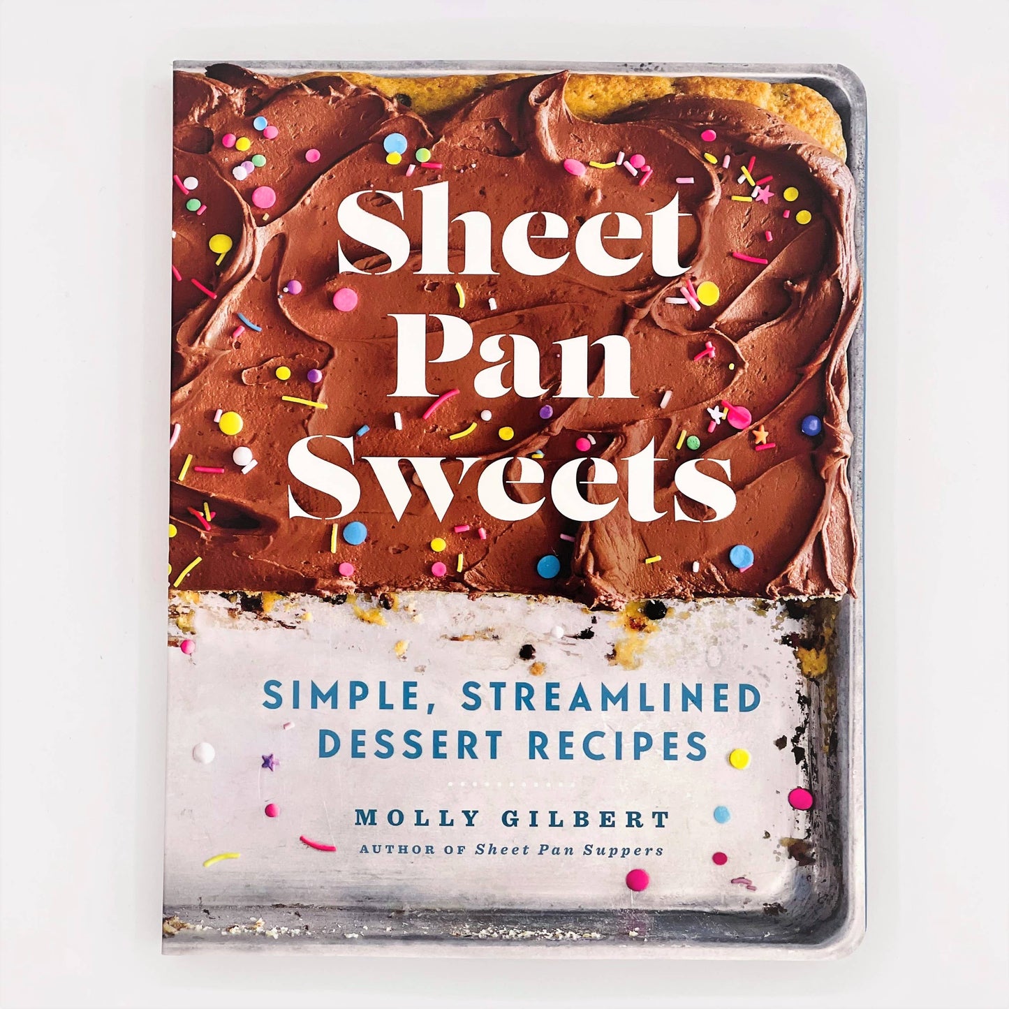 Sheet Pan Sweets: Simple, Streamlined Desserts Cookbook: Trade Paperback