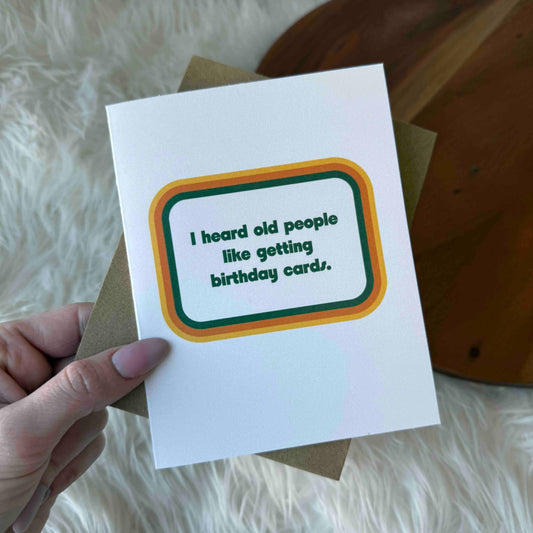 "I heard old people like getting birthday cards" Funny Card