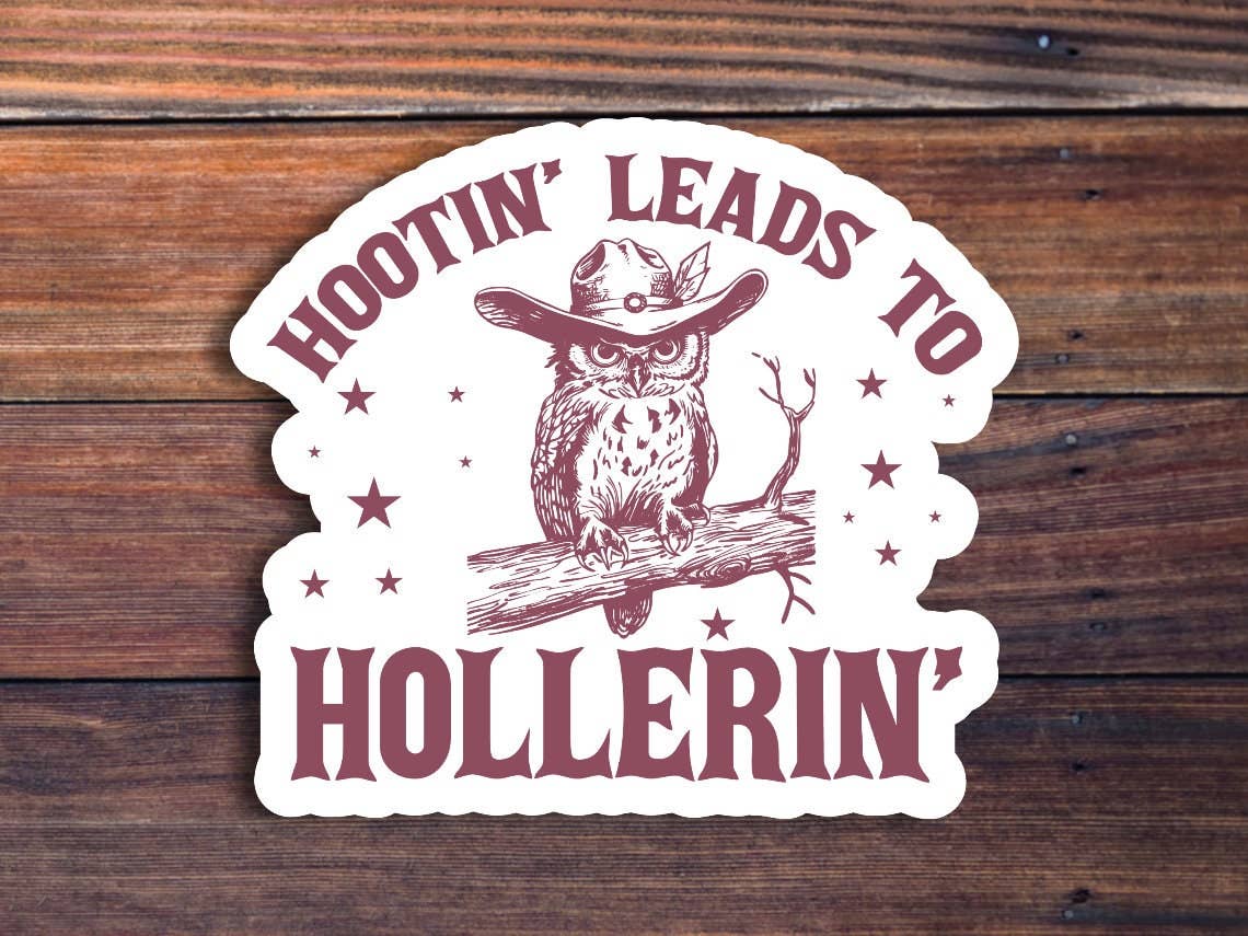 Hootin' Leads to Hollerin' Owl Sticker: Glossy Vinyl / 2 inch