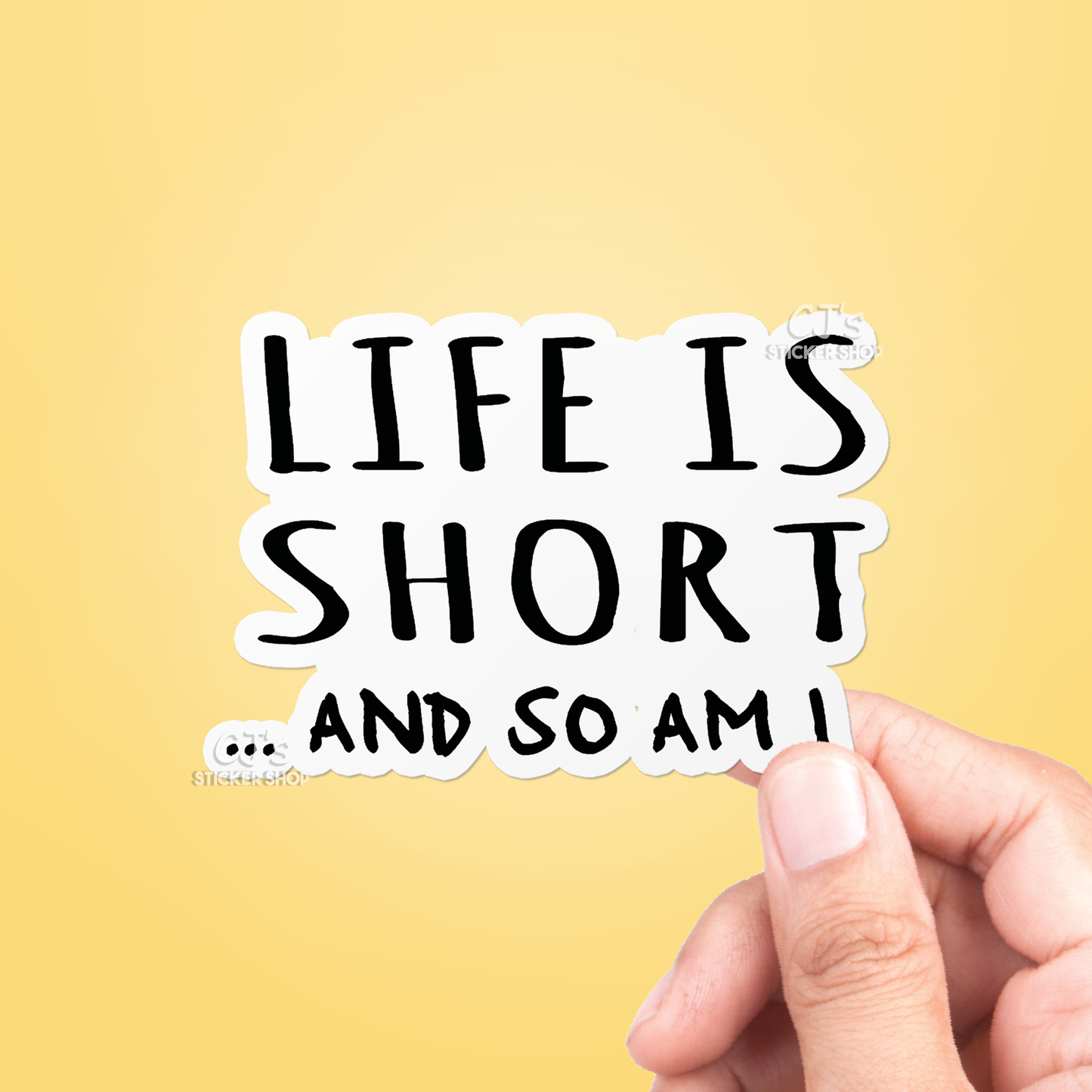 Life Is Short & So Am I Sticker Vinyl Decal: 3"