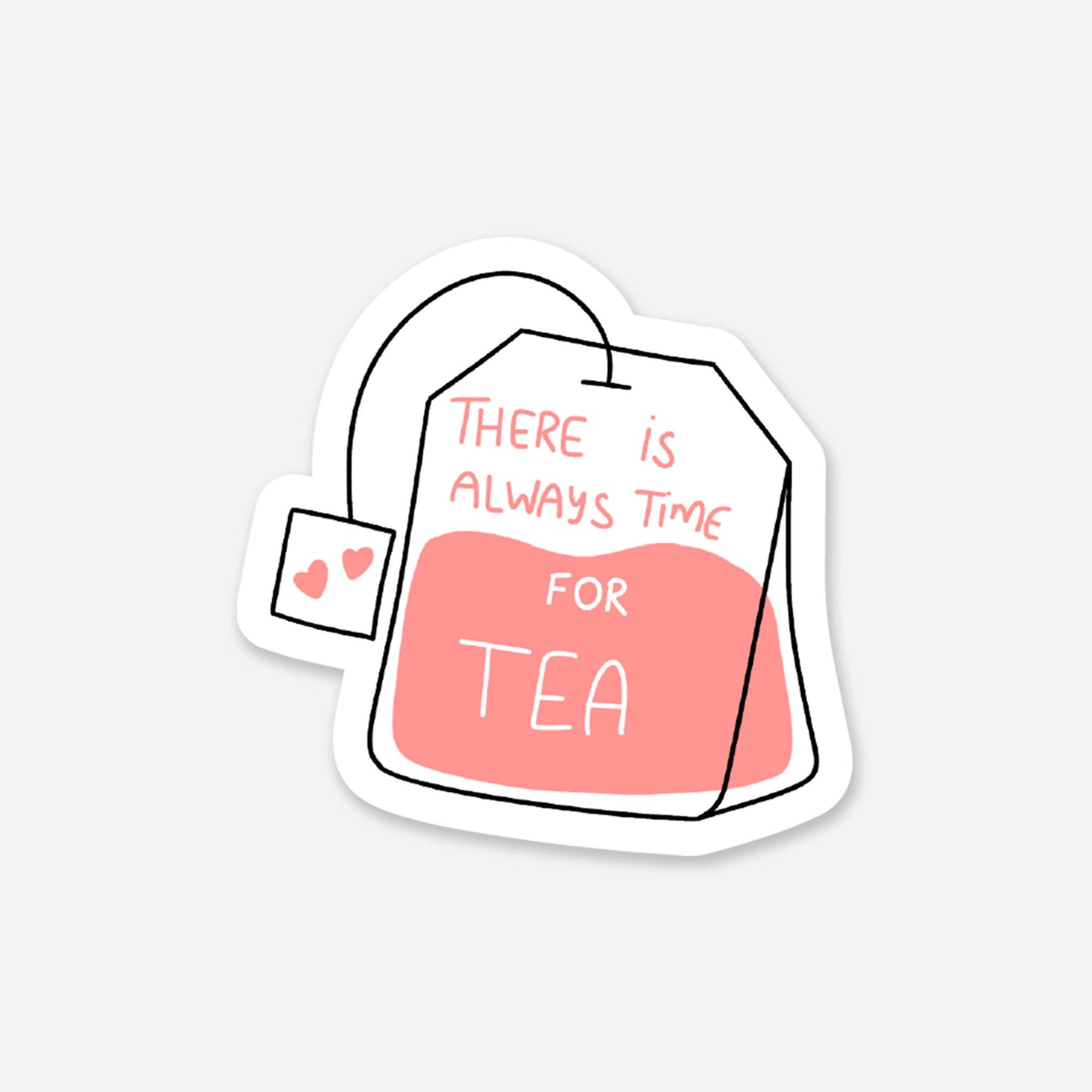 There's Always Time For Tea Teabag 2.5 x 2.5 in - Everyday