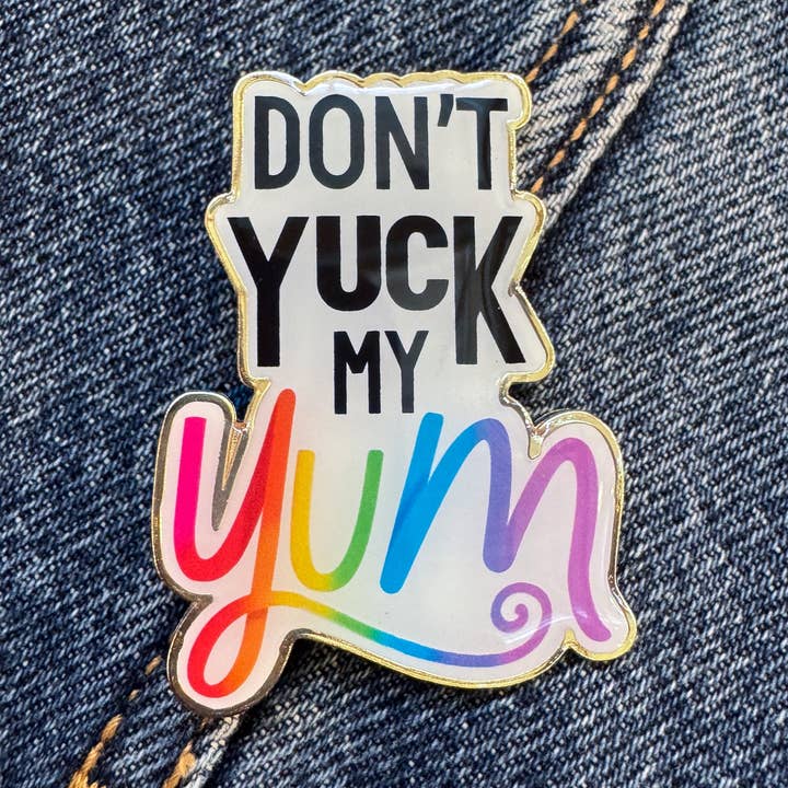 Don’T Yuck My Yum Enamel Pin