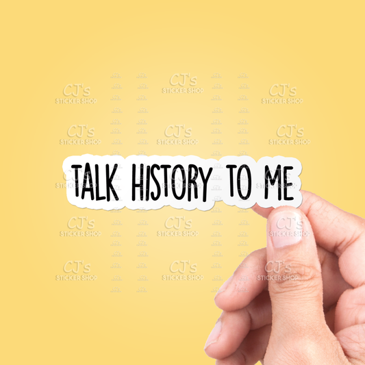 Talk History To Me Sticker Vinyl Decal: 3"