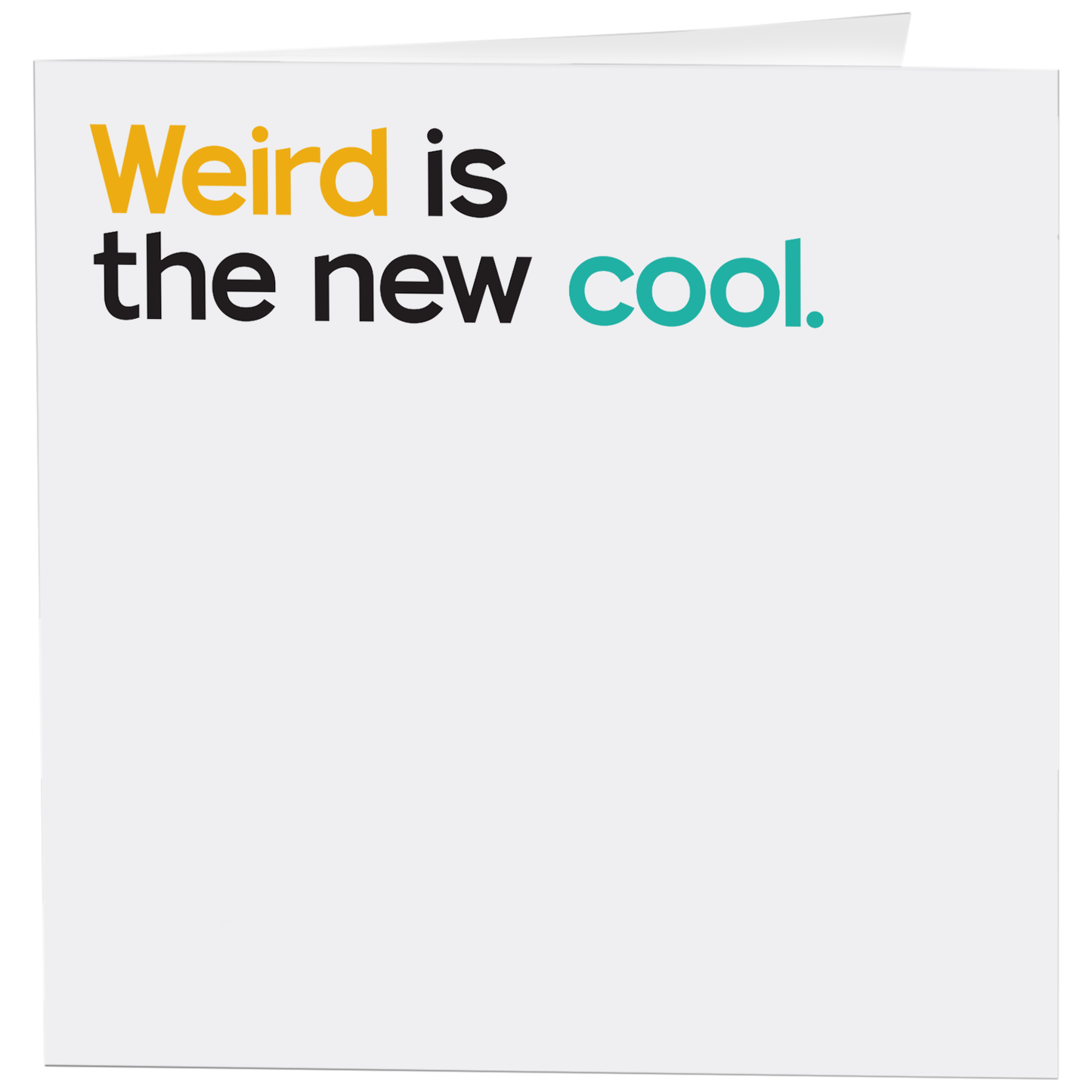 Cards - D396 - Weird Is The New Cool (Saying)