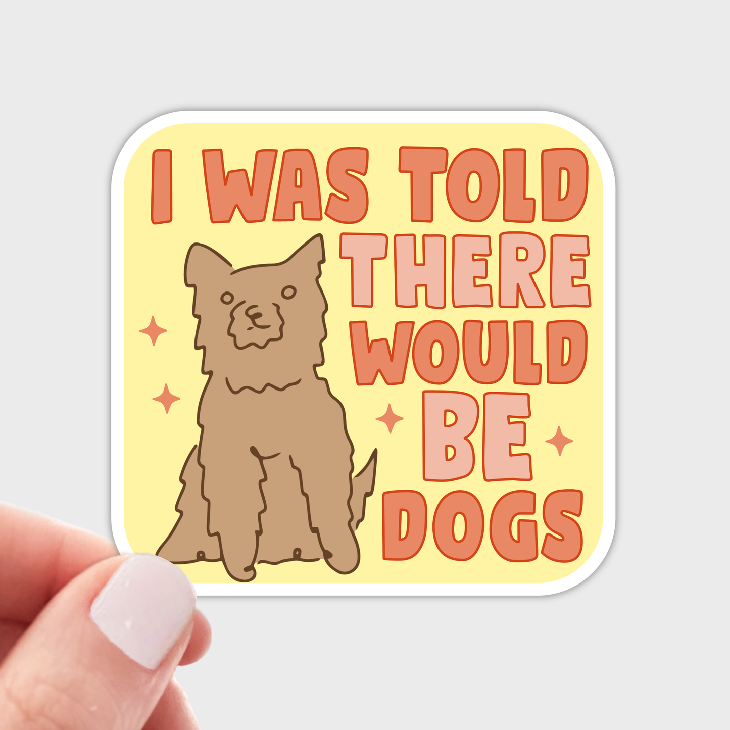 I Was Told There Would Be Dogs Sticker - animal, pet store
