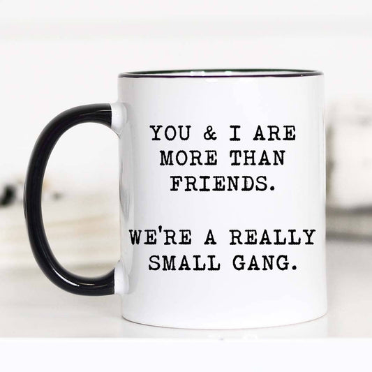 You And I Are More Than Friends Mug: 11oz