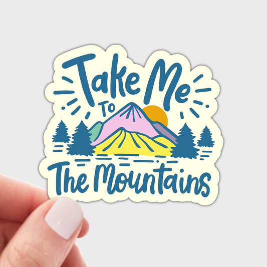 Take Me to the Mountains Sticker - hiking, outdoors, nature