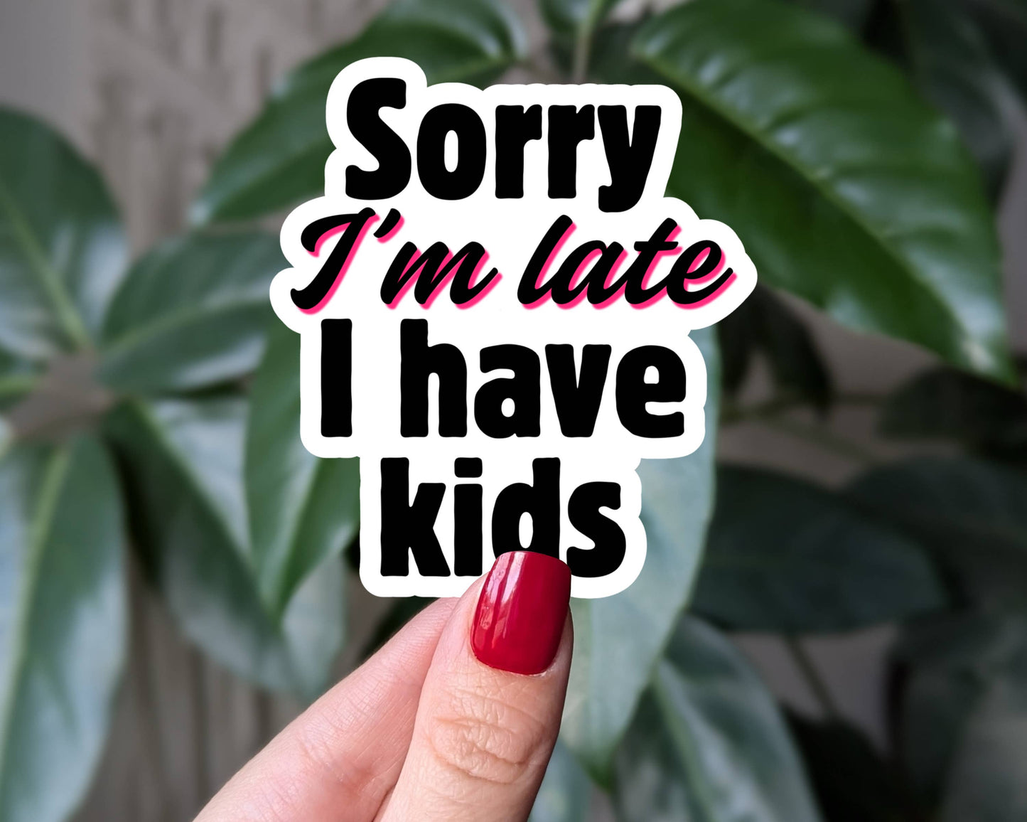 Sorry I'm Late I Have Kids, Funny Parent Sticker: Loose