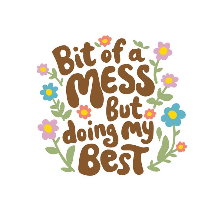 Bit Of A Mess But Doing My Best