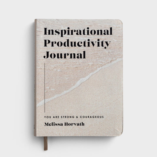 Melissa Horvath - You Are Strong & Courageous: Inspirational Productivity Journal